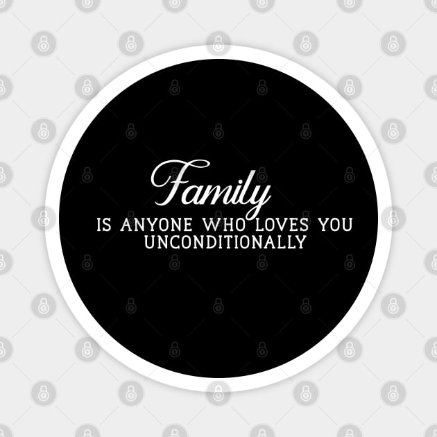 Family is Anyone Who Loves You Unconditionally Magnet by Yourfavshop600